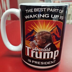 The Best Part of waking up is Trump President Coffee Cup